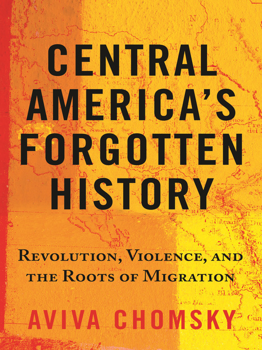 Title details for Central America's Forgotten History by Aviva Chomsky - Available